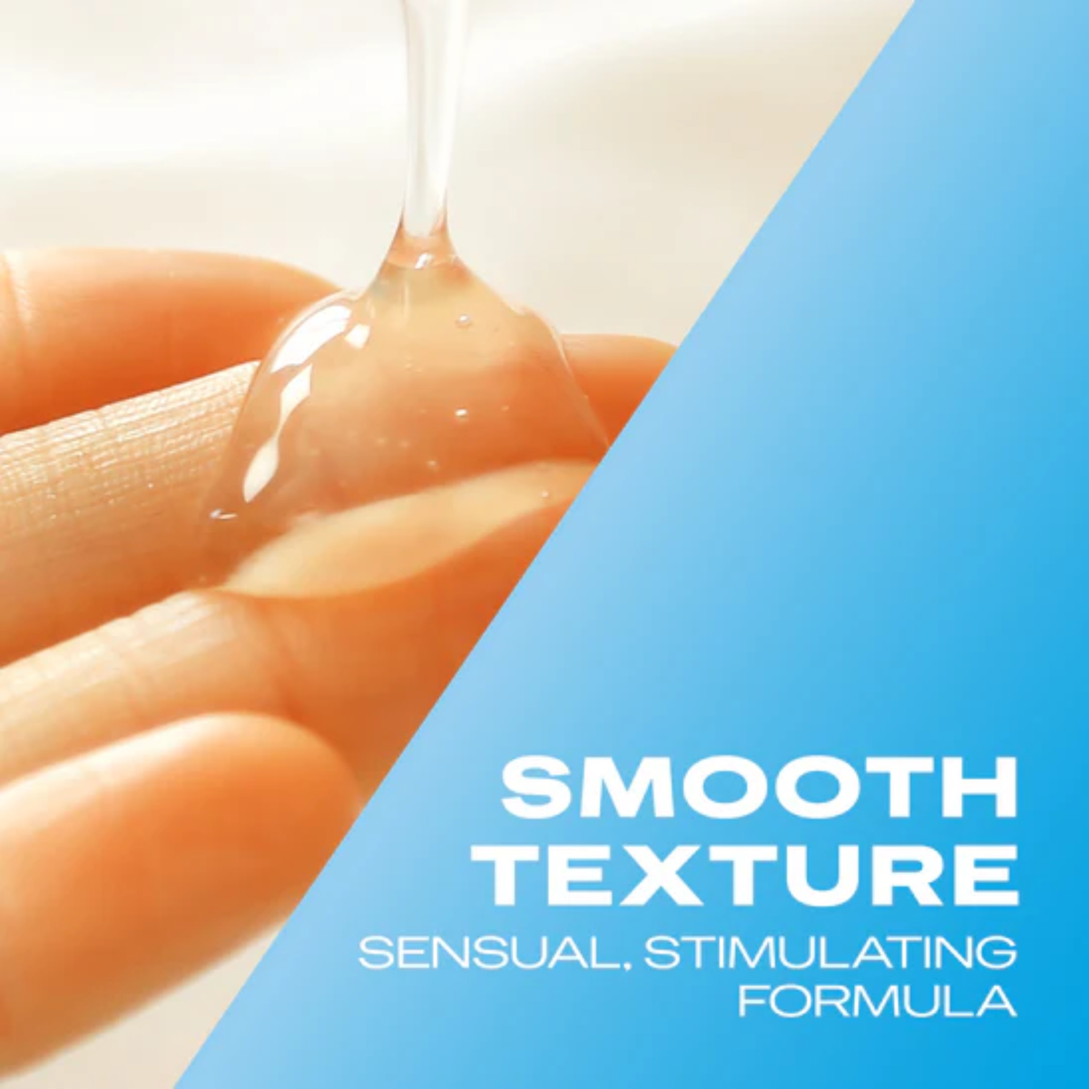 A close-up showing a thick stream of clear lubricant gel dripping onto a person's hand. A diagonal blue overlay features the text: "SMOOTH TEXTURE SENSUAL, STIMULATING FORMULA."